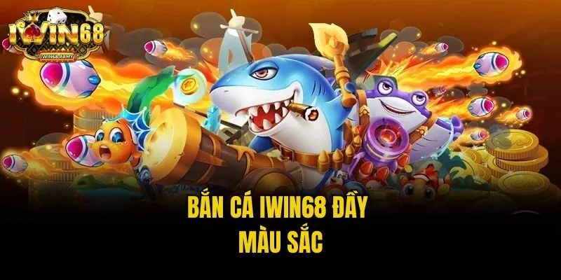 Bắn cá IWIN68 đầy màu sắc