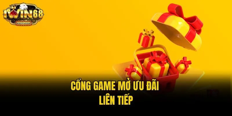 Cổng game mở ưu đãi liên tiếp