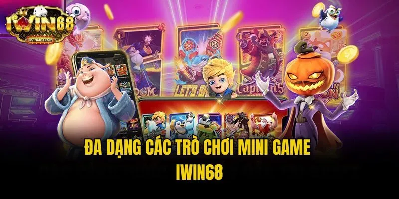 Đa dạng các trò chơi Mini game IWIN68