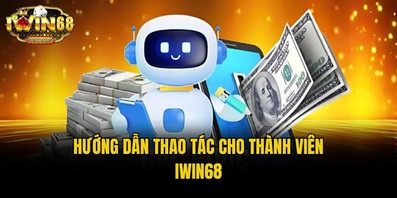 Hướng dẫn thao tác cho thành viên IWIN68